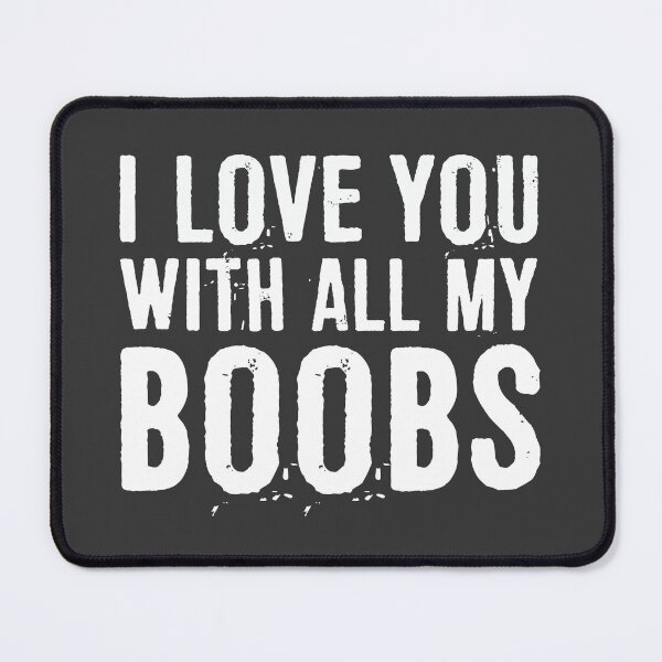 Item preview, I Love You With All My Boobs designed and sold by ffishingteam.
