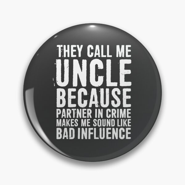 Item preview, They Call Me Uncle Because Partner In Crime Makes Me Sound Like Bad Influence designed and sold by ffishingteam.