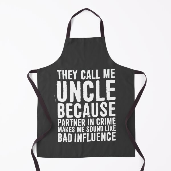 Item preview, They Call Me Uncle Because Partner In Crime Makes Me Sound Like Bad Influence designed and sold by ffishingteam.
