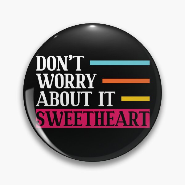 Item preview, Don't Worry About It Sweetheart Motivational designed and sold by mvernondesigns.