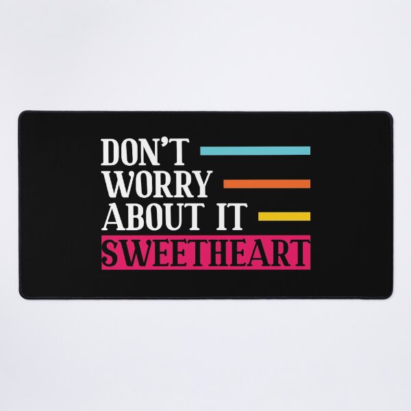 Item preview, Don't Worry About It Sweetheart Motivational designed and sold by mvernondesigns.