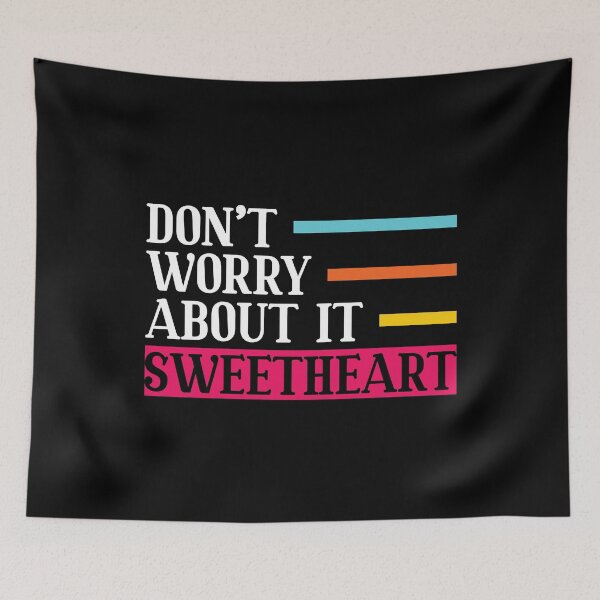 Item preview, Don't Worry About It Sweetheart Motivational designed and sold by mvernondesigns.