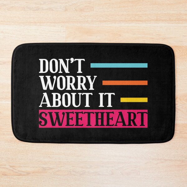 Item preview, Don't Worry About It Sweetheart Motivational designed and sold by mvernondesigns.