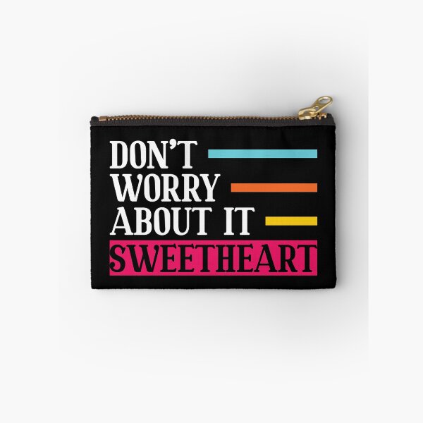 Item preview, Don't Worry About It Sweetheart Motivational designed and sold by mvernondesigns.