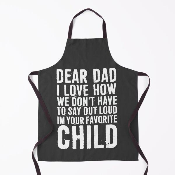 Item preview, Dear Dad I Love How We Don't Have To Say Out Loud Im Your Favorite Child designed and sold by ffishingteam.