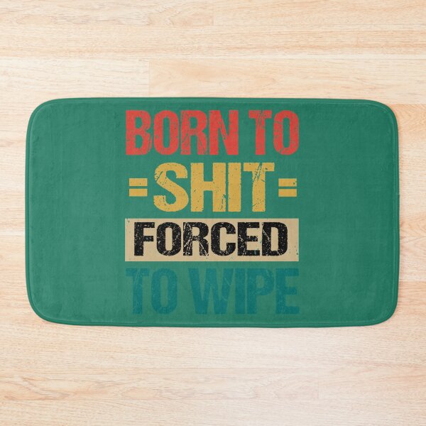 Item preview, Born To Shit Forced To Wipe Shirt   designed and sold by kakunino.