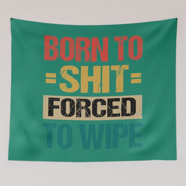Item preview, Born To Shit Forced To Wipe Shirt   designed and sold by kakunino.