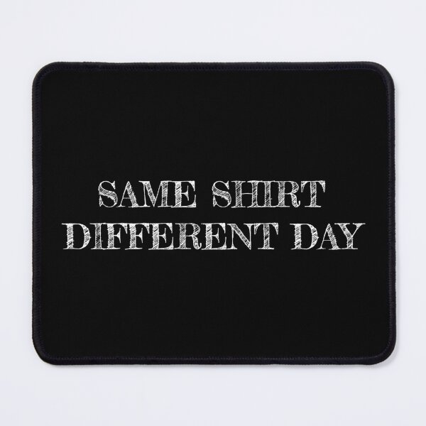 Item preview, Same shirt different day designed and sold by AAA-Ace.