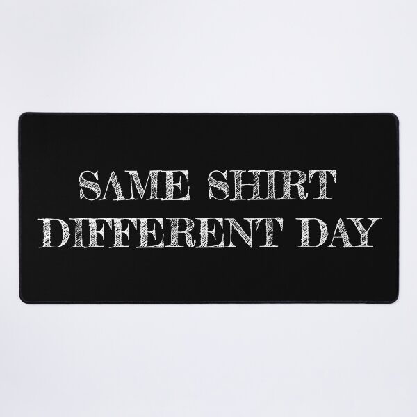 Item preview, Same shirt different day designed and sold by AAA-Ace.