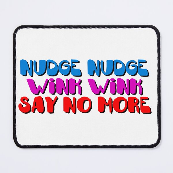 Item preview, Nudge Nudge designed and sold by AAA-Ace.