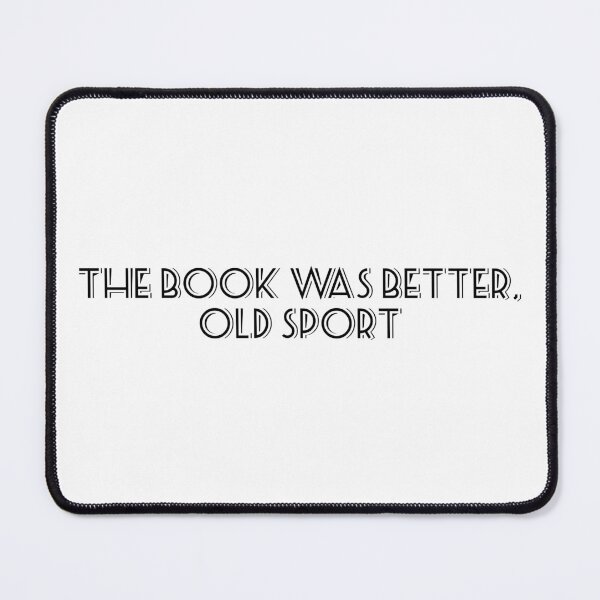 Item preview, The book was better, old sport designed and sold by AAA-Ace.