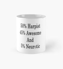 50% Harpist 45% Awesome And 5% Neurotic Mug