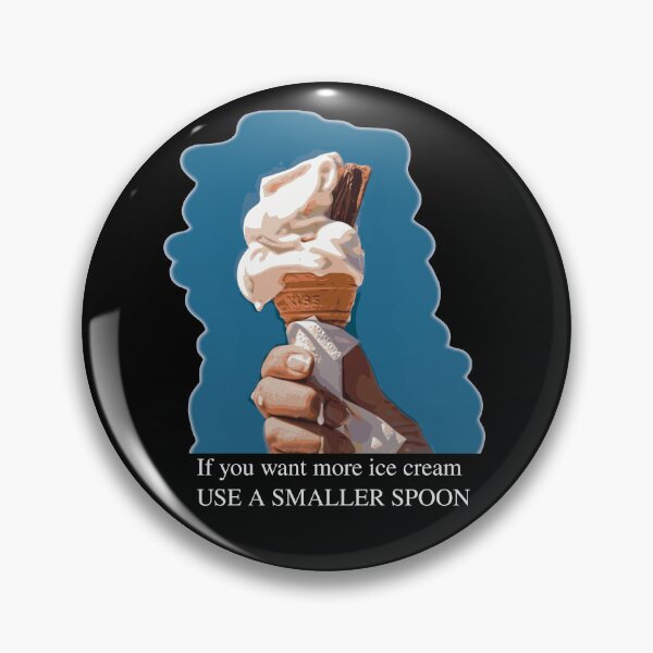Item preview, If You Want More Ice Cream Use a Smaller Spoon designed and sold by stuartsemporium.