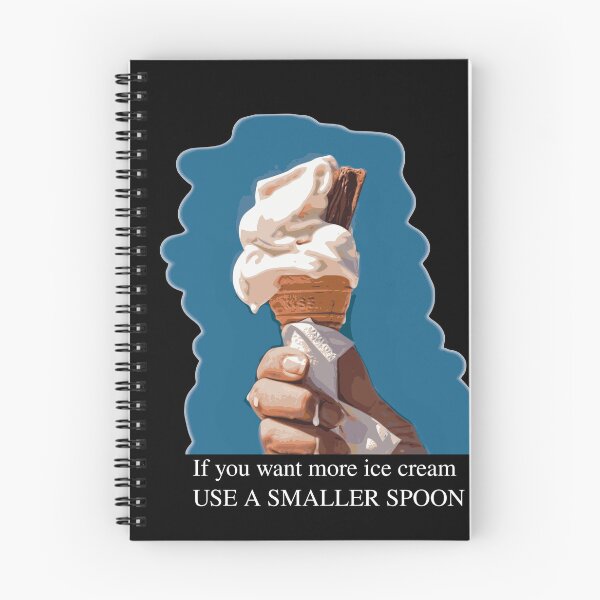 Item preview, If You Want More Ice Cream Use a Smaller Spoon designed and sold by stuartsemporium.