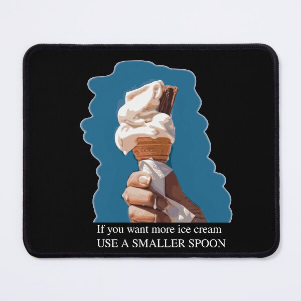 Item preview, If You Want More Ice Cream Use a Smaller Spoon designed and sold by stuartsemporium.