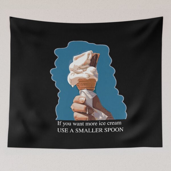 Item preview, If You Want More Ice Cream Use a Smaller Spoon designed and sold by stuartsemporium.