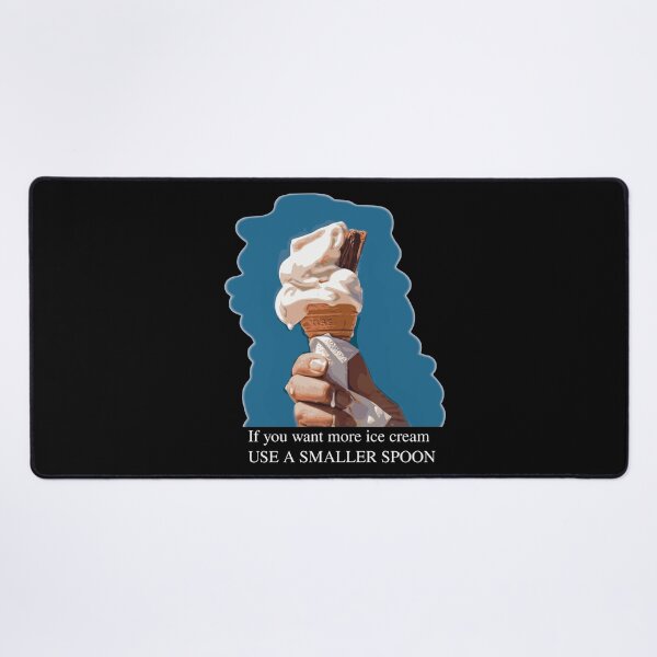 Item preview, If You Want More Ice Cream Use a Smaller Spoon designed and sold by stuartsemporium.