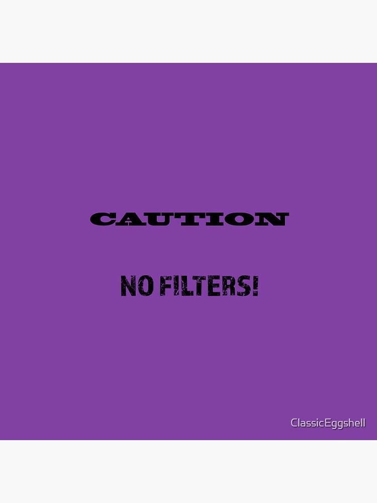 "Caution No Filters!" Pin for Sale by ClassicEggshell Redbubble