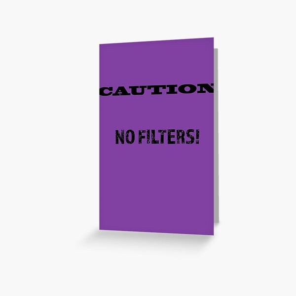 Caution No Filters! Greeting Card