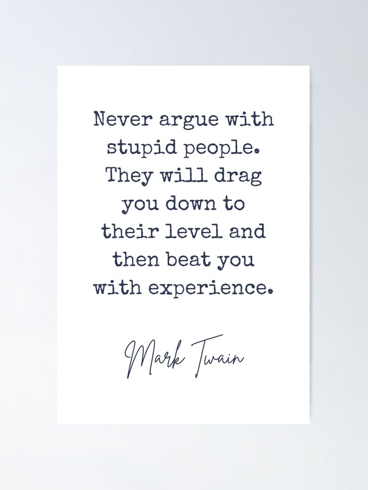 Never Argue With Stupid People Never Argue With Stupid People" Poster By Beakhouse | Redbubble