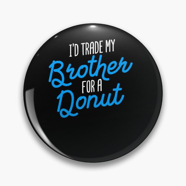Item preview, I D TRADE MY BROTHER FOR A DONUT SIBLING JOKE GIFT BROTHER designed and sold by sobriowslen.