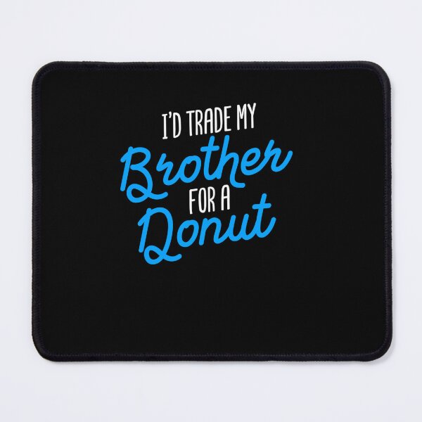 Item preview, I D TRADE MY BROTHER FOR A DONUT SIBLING JOKE GIFT BROTHER designed and sold by sobriowslen.