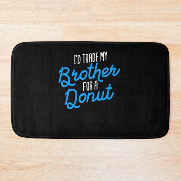 Item preview, I D TRADE MY BROTHER FOR A DONUT SIBLING JOKE GIFT BROTHER designed and sold by sobriowslen.