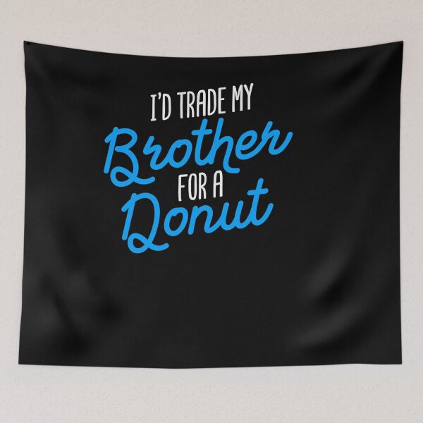 Item preview, I D TRADE MY BROTHER FOR A DONUT SIBLING JOKE GIFT BROTHER designed and sold by sobriowslen.