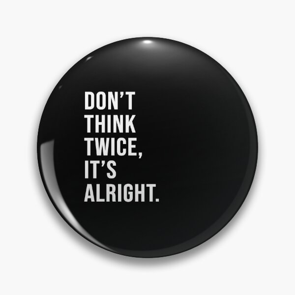 Item preview, Don't think twice, it's alright. designed and sold by Josh-X.