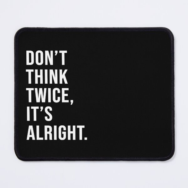Item preview, Don't think twice, it's alright. designed and sold by Josh-X.