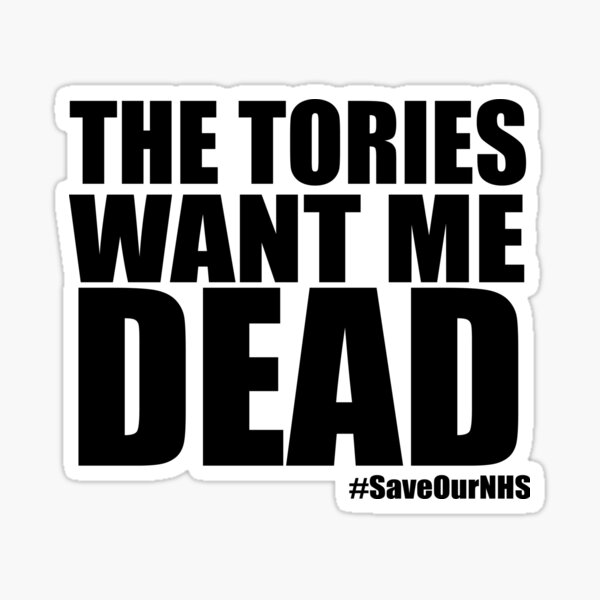 The Tories Want Me Dead Sticker