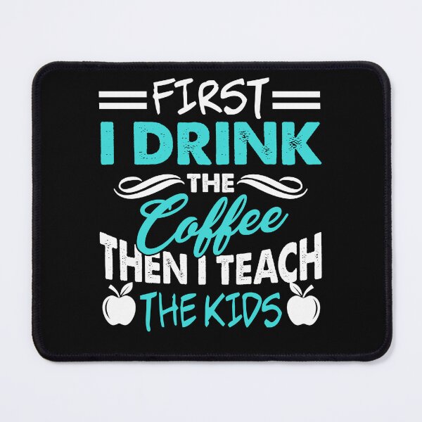 Item preview, Teacher First I Drink The Coffee Then I Teach Kids designed and sold by UnknownArtistt.