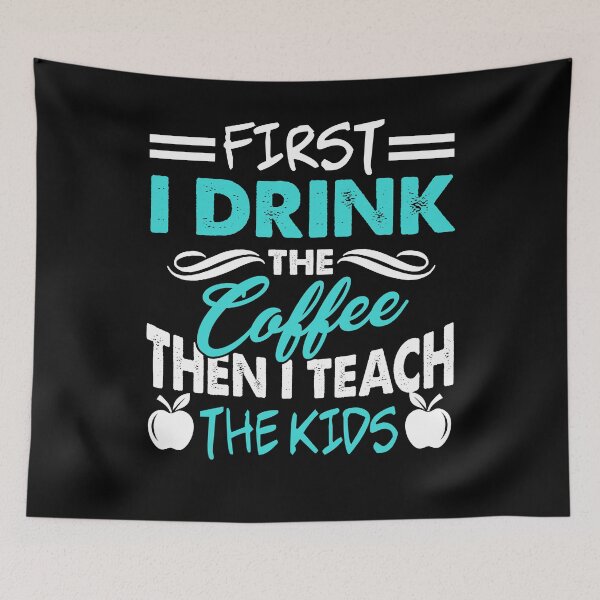 Artikelvorschau, Lehrer Zuerst trinke ich den Kaffee, dann unterrichte ich Kinder entworfen und verkauft von UnknownArtistt.