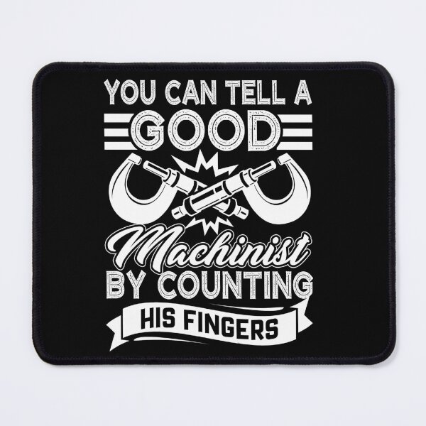 Item preview, You Can Tell A Good Machinist By Counting His Fingers designed and sold by UnknownArtistt.
