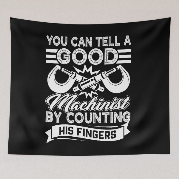 Item preview, You Can Tell A Good Machinist By Counting His Fingers designed and sold by UnknownArtistt.