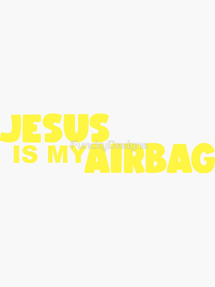 "Jesus Is My Airbag Yellow Funny Bumper Sticker" Sticker for Sale by