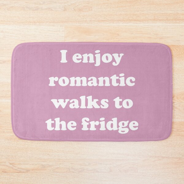 Item preview, I Enjoy Romantic Walks To The Fridge designed and sold by Moeez Javed.
