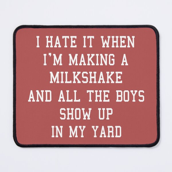 Item preview, I Hate When Im Making A Milkshake And All The Boys Show Up In My Yard designed and sold by Moeez Javed.