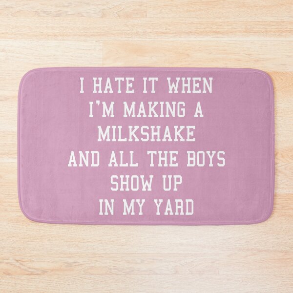 Item preview, I Hate When Im Making A Milkshake And All The Boys Show Up In My Yard designed and sold by Moeez Javed.