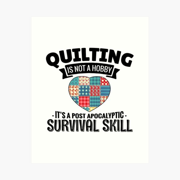 Aperçu de l'œuvre Le quilting n'est pas un passe-temps, c'est une compétence de survie post-apocalyptique créée et vendue par adxota.