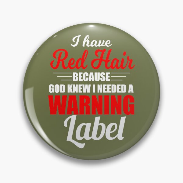 Item preview, I Have Red Hair Because God Knew I Needed A Warning Label designed and sold by Moeez Javed.