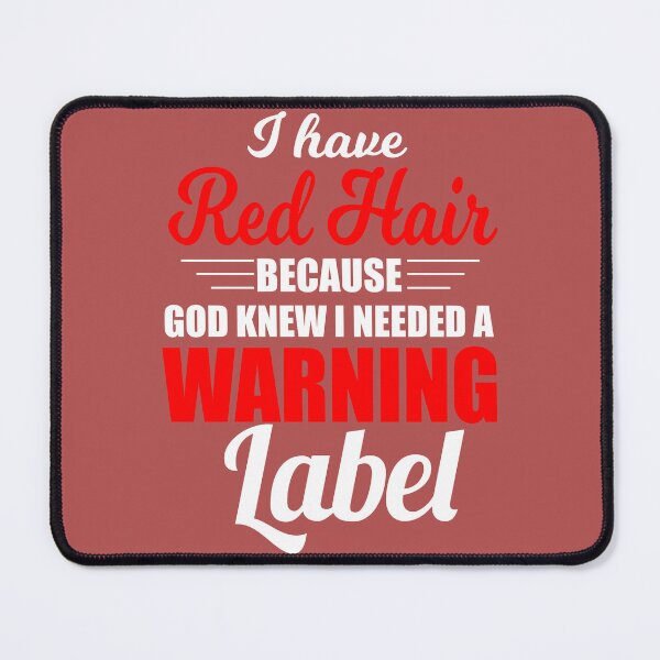 Item preview, I Have Red Hair Because God Knew I Needed A Warning Label designed and sold by Moeez Javed.