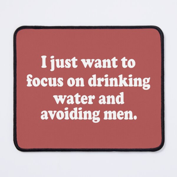Item preview, I Just Want to Focus On Drinking Water And Avoiding Men designed and sold by Moeez Javed.