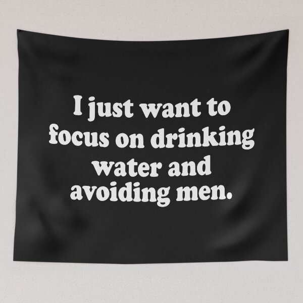 Item preview, I Just Want to Focus On Drinking Water And Avoiding Men designed and sold by Moeez Javed.