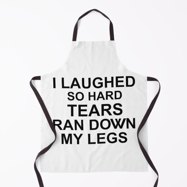 Item preview, I Laughed So Hard Tears Ran Down My Legs designed and sold by Moeez Javed.