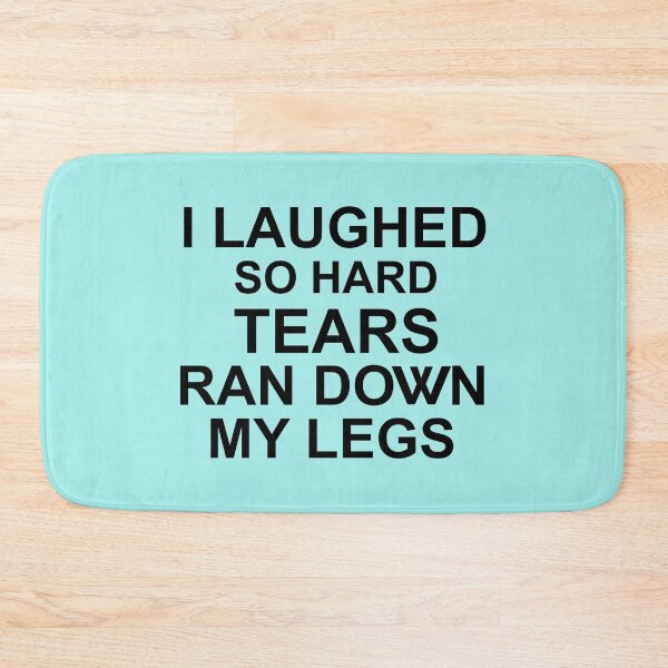 Item preview, I Laughed So Hard Tears Ran Down My Legs designed and sold by Moeez Javed.