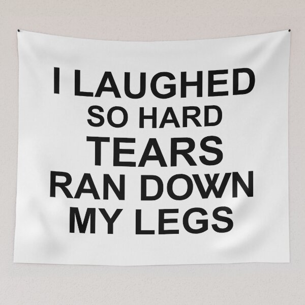 Item preview, I Laughed So Hard Tears Ran Down My Legs designed and sold by Moeez Javed.