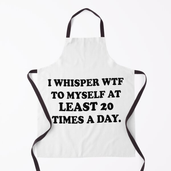 Item preview, I Whisper WTF to Myself At Least 20 Times A Day designed and sold by Moeez Javed.