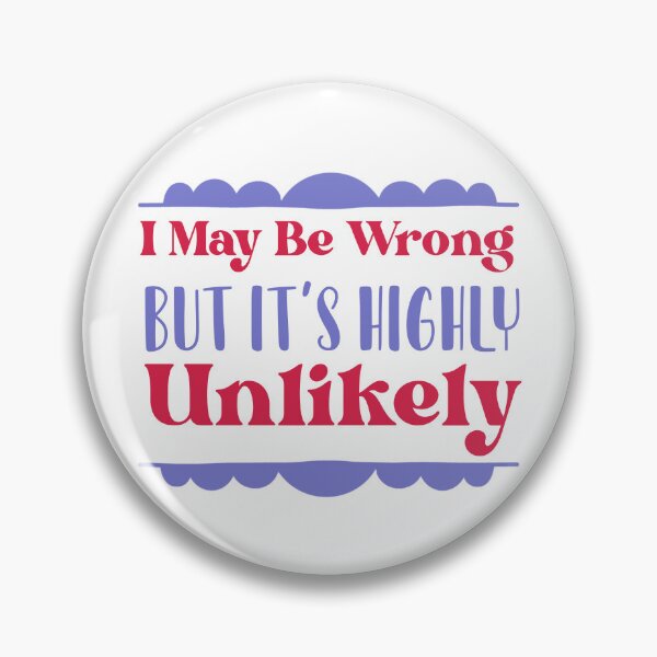Item preview, I May Be Wrong But It's Highly Unlikely designed and sold by ErmessThiings.