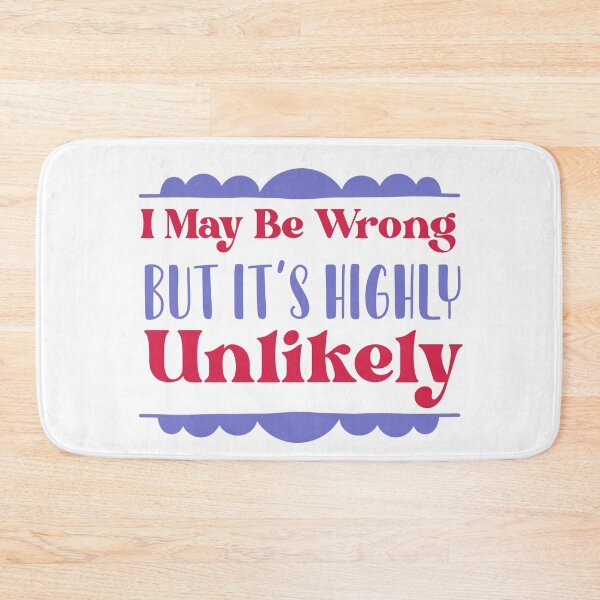 Item preview, I May Be Wrong But It's Highly Unlikely designed and sold by ErmessThiings.
